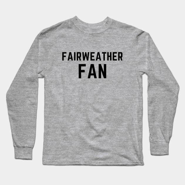 Fairweather fan Long Sleeve T-Shirt by C-Dogg